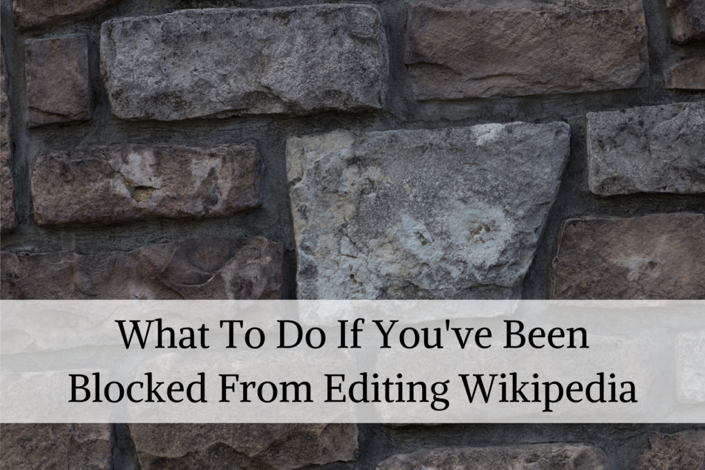 what to do if you've been blocked from editing wikipedia WikipediaFAQ